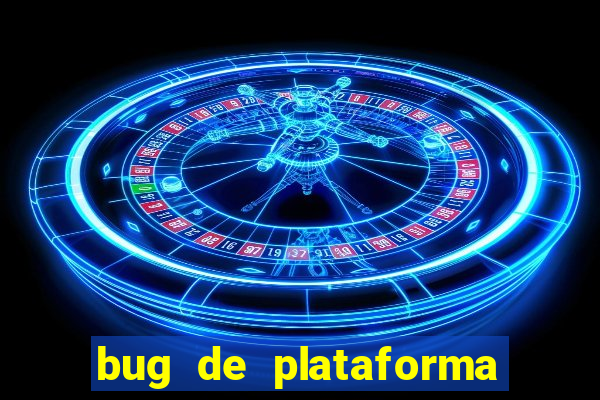 bug de plataforma de jogos